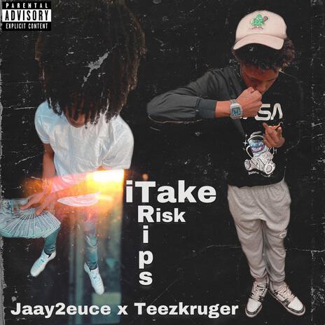 iTake Trips, iTake Risk! ft. Teezkruger | Boomplay Music