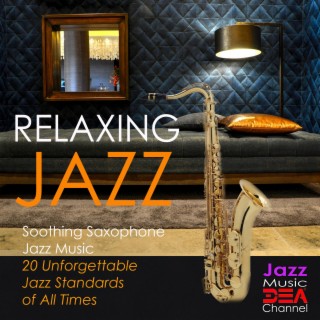Relaxing Jazz: Soothing Saxophone Jazz Music, 20 Unforgettable Jazz Standards of All Times