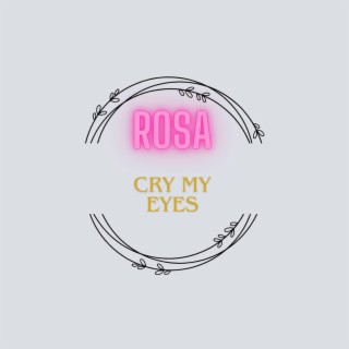 Rosa (Cry My Eyes)
