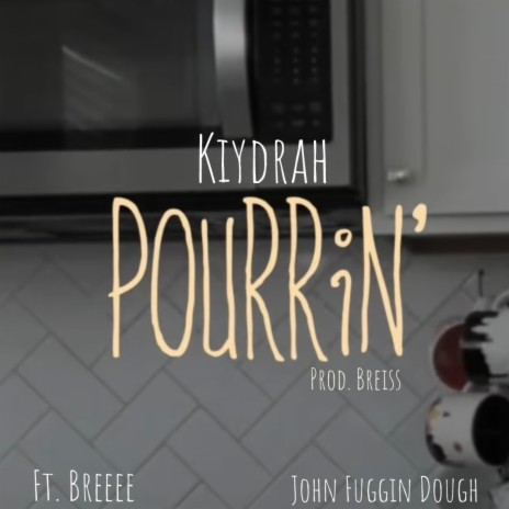 Pourrin' ft. Breeee, John Fuggin Dough & Breiss