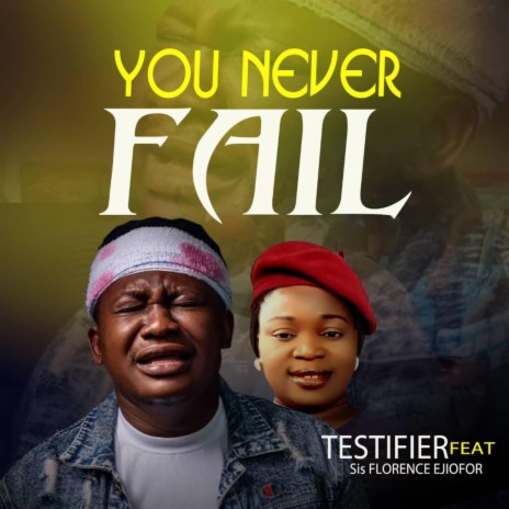 You Never Fail ft. Florence Ejiofor | Boomplay Music