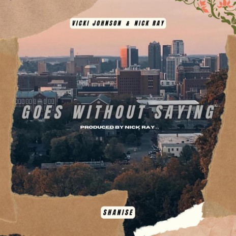 Goes Without Saying ft. Shanise | Boomplay Music