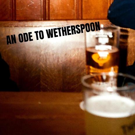 An Ode To Wetherspoon | Boomplay Music