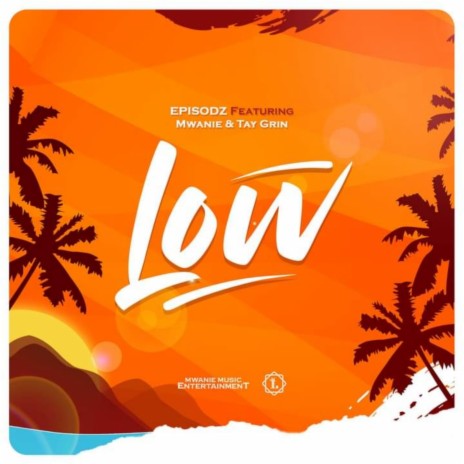 Low ft. Mwanie & Tay Grin | Boomplay Music