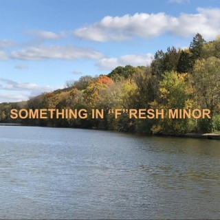 Something in Fresh Minor (Long Version)