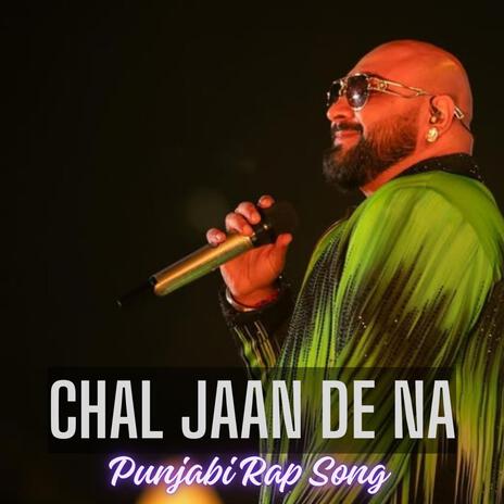 Chal Jaan De Na (Punjabi Rap Song)