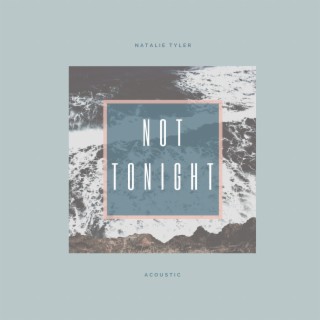 Not Tonight (Acoustic) lyrics | Boomplay Music