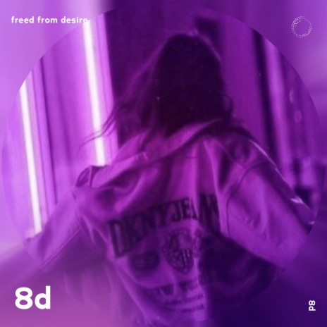 Freed From Desire - 8D Audio ft. surround. & Tazzy | Boomplay Music