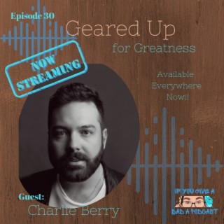 Gearing Up For Greatness (Guest: Charlie Berry)