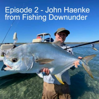 Episode 2 - John Haenke from Fishing Downunder