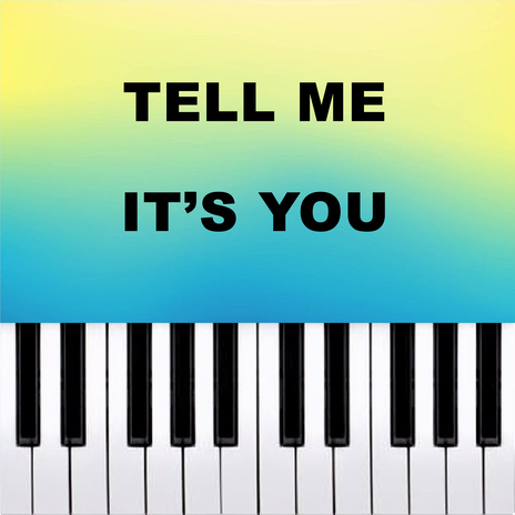 Tell Me It's You (Piano Version) | Boomplay Music