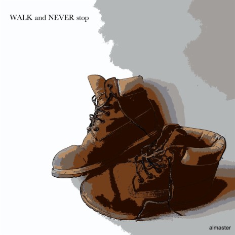 Walk And Never Stop | Boomplay Music