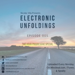 Nicolás Villa presents Electronic Unfoldings Episode 005 | Two Hour Progressive Special