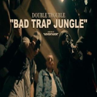 BAD TRAP JUNGLE)