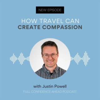 How travel can create compassion | Justin Powell