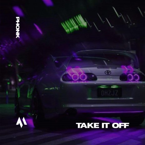 TAKE IT OFF - PHONK ft. PHXNTOM & Tazzy | Boomplay Music