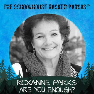 Are You Enough? Roxanne Parks, Part 2 (Best of the Schoolhouse Rocked Podcast)