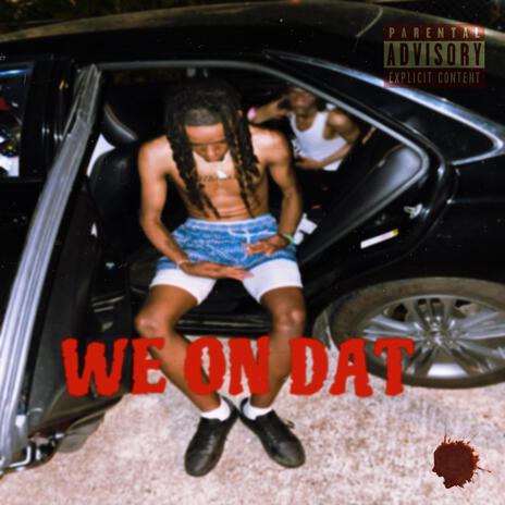 WE ON DAT | Boomplay Music