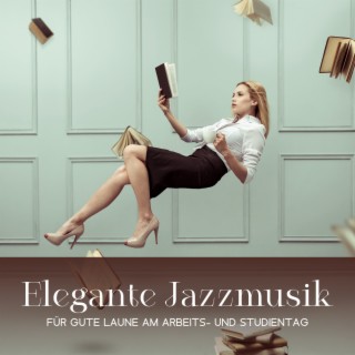 Elegante Jazzmusik für gute Laune am Arbeits- und Studientag