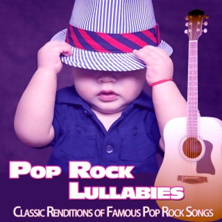 Pop Rock Lullabies: Classic Renditions of Famous Pop Rock Songs