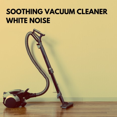 Soothing Vacuum Cleaner Pt. 9 ft. White Noise Vacuum & White Noise Vacuum Cleaner | Boomplay Music