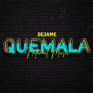 dejame quemala