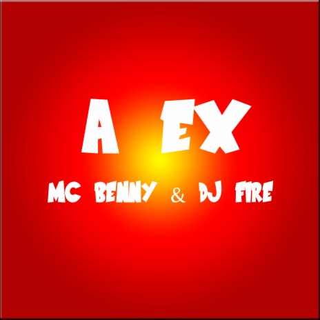 A Ex ft. Mc Benny | Boomplay Music