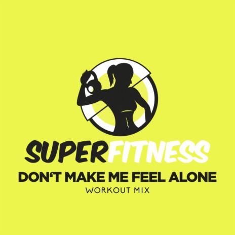 Don't Make Me Feel Alone (Workout Mix Edit 133 bpm)
