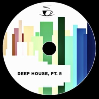 Deep House, Pt. 5
