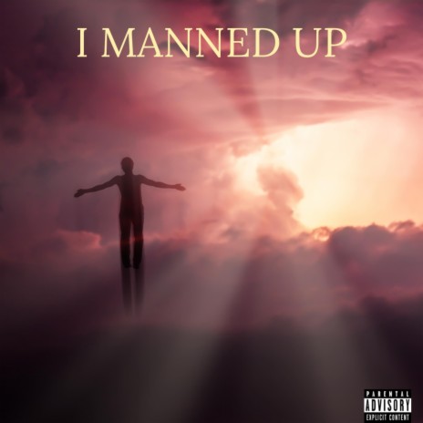I Manned Up | Boomplay Music