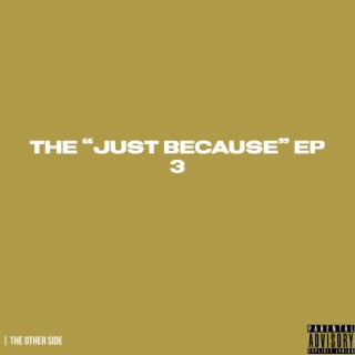 The Just Because EP 3