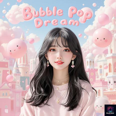 Bubble Pop Dream | Boomplay Music