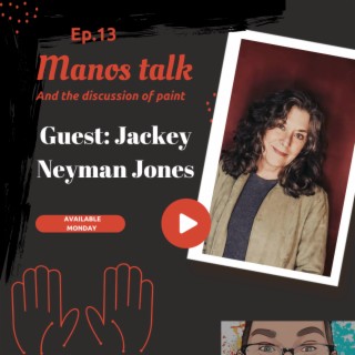 Manos Talk And The Discussion Of Paint (Guest: Jackey Neyman Jones)