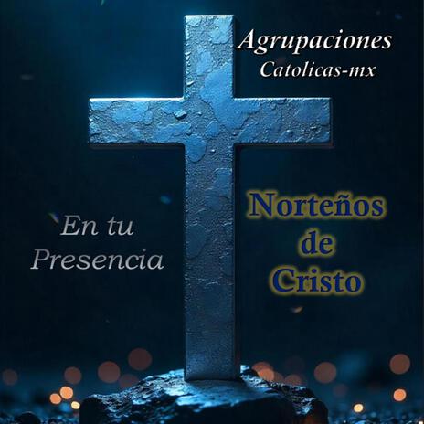 En Tu Presencia ft. Norteños de Cristo | Boomplay Music