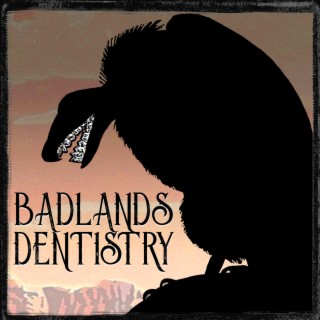 Badlands Dentistry by Eddie Generous