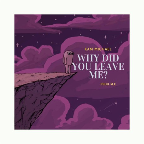 Why did you leave me? | Boomplay Music