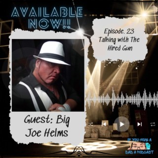 Talking with The Hired Gun (Guest: Big Joe Helms)
