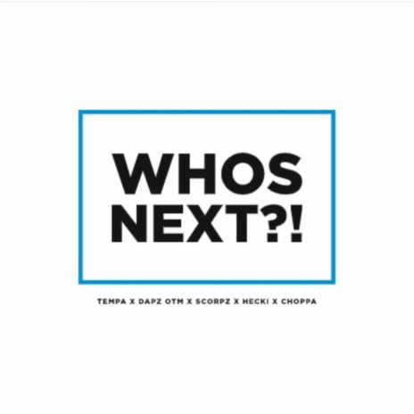 Who's Next? ft. Dapz On The Map, Scorpz, Lil Choppa & Hecki