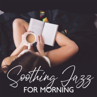 Soothing Jazz for Morning: First Coffee, Positive Mood, Sunrise Feeling, Magic Day
