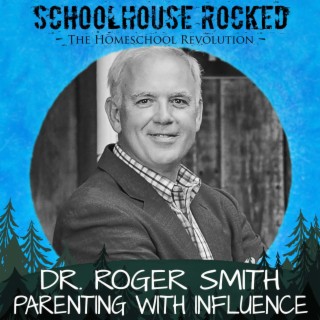 Parenting With Influence, Part 3 - Dr. Roger Smith