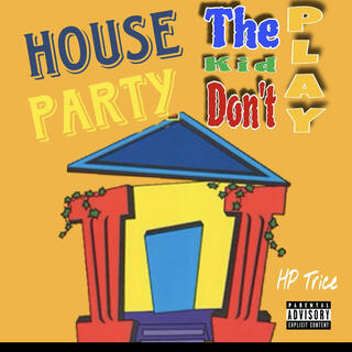 HOUSE PARTY (The Kid Dont Play)