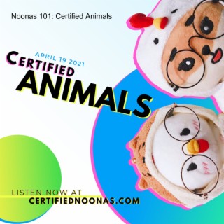 Noonas 101: Certified Animals