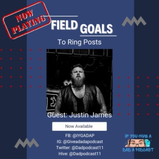 Field Goals to Ring Posts (Guest: Justin James)