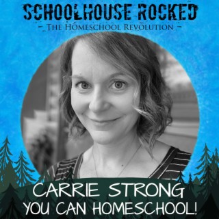 You CAN Homeschool, Part 3 - Carrie Strong