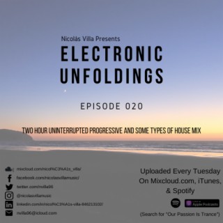 Nicolás Villa presents Electronic Unfoldings Episode 020 | Two Hour Uninterrupted Progressive & Some Types of House Mix