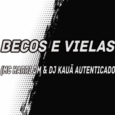 BECOS E VIELAS ft. MC Harri DM | Boomplay Music