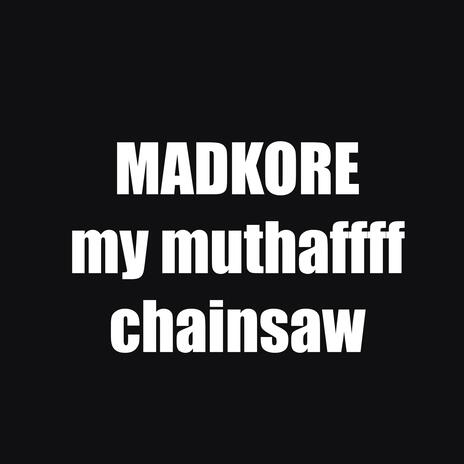 my muthaffff chainsaw | Boomplay Music