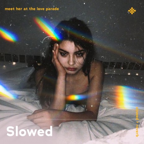 meet her at the love parade - slowed + reverb ft. twilight & Tazzy | Boomplay Music