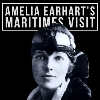 Amelia Earhart’s Maritimes Visit