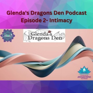 Glenda’s Dragons Den Podcast Episode 2- Intimacy